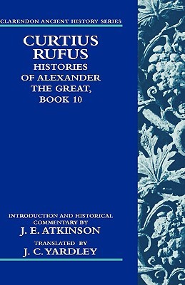 Curtius Rufus: Histories of Alexander the Great, Book 10 J. C. Yardley Curtius Rufus: Histories of Alexander the Great, Book 10 J. C. Yardley