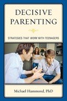 Decisive Parenting: Strategies That Work with Teenagers Decisive Parenting: Strategies That Work with Teenagers