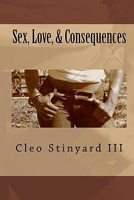 Sex, Love, & Consequences Cleo Stinyard Sex, Love, & Consequences Cleo Stinyard