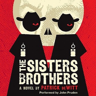 The Sisters Brothers: A Novel Patrick deWitt The Sisters Brothers: A Novel Patrick deWitt