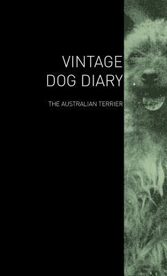 The Vintage Dog Diary - The Australian Terrier Various The Vintage Dog Diary - The Australian Terrier Various