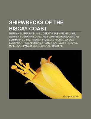 Shipwrecks of the Biscay Coast: German Submarine U-461, German Submarine U-462, German Submarine U-463, HMS Campbeltown, German Submarine U-502 Source Wikipedia Shipwrecks of the Biscay Coast: German Submarine U-461, German Submarine U-462, German Submarine U-463, HMS Campbeltown, German Submarine U-502 Source Wikipedia