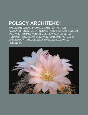 Polscy Architekci: Waldemar Ysiak, Tylman Z Gameren, Alfred Kamienobrodzki, Lista Polskich Architekt W, Teodor Talowski, Tomasz Konior Source Wikipedia Polscy Architekci: Waldemar Ysiak, Tylman Z Gameren, Alfred Kamienobrodzki, Lista Polskich Architekt W, Teodor Talowski, Tomasz Konior Source Wikipedia