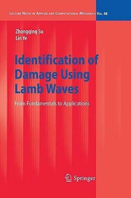 Identification Of Damage Using Lamb Waves: From Fundamentals To Applications (Lecture Notes In Applied And Computational Mechanics) Zhongqing Su Identification Of Damage Using Lamb Waves: From Fundamentals To Applications (Lecture Notes In Applied And Computational Mechanics) Zhongqing Su