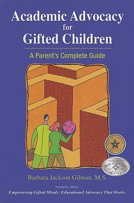 Academic Advocacy for Gifted Children: A Parents Complete Guide Barbara Jackson Gilman Academic Advocacy for Gifted Children: A Parents Complete Guide Barbara Jackson Gilman