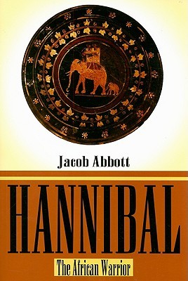 Hannibal: The African Warrior Jacob Abbott Hannibal: The African Warrior Jacob Abbott