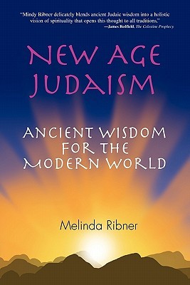 New Age Judaism: Ancient Wisdom for the Modern World Melinda Ribner New Age Judaism: Ancient Wisdom for the Modern World Melinda Ribner