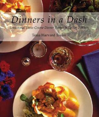 Dinners in a Dash: Sensational Three-Course Dinner Parties in Under 2 Hours Tessa Harvard Taylor Dinners in a Dash: Sensational Three-Course Dinner Parties in Under 2 Hours Tessa Harvard Taylor