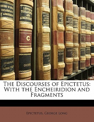 The Discourses with the Enchiridion and Fragments Epictetus The Discourses with the Enchiridion and Fragments Epictetus