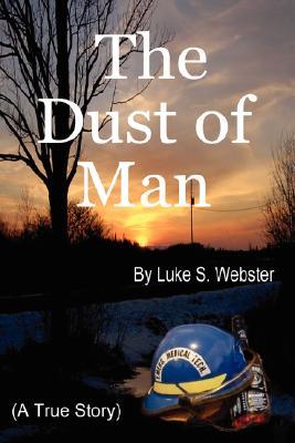 The Dust of Man Luke S. Webster The Dust of Man Luke S. Webster