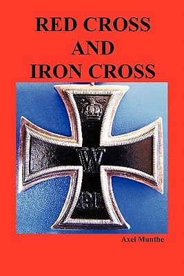 Red Cross and Iron Cross Axel Munthe Red Cross and Iron Cross Axel Munthe