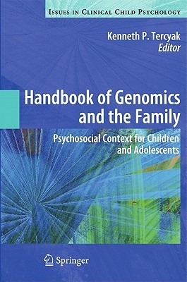 Handbook Of Genomics And The Family: Psychosocial Context For Children And Adolescents Kenneth P. Tercyak Handbook Of Genomics And The Family: Psychosocial Context For Children And Adolescents Kenneth P. Tercyak