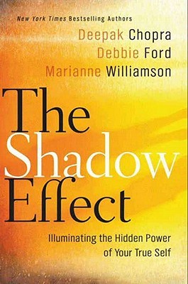 The Shadow Effect: Illuminating the Hidden Power of Your True Self Deepak Chopra The Shadow Effect: Illuminating the Hidden Power of Your True Self Deepak Chopra