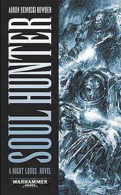 Soul Hunter Aaron Dembski-Bowden Soul Hunter Aaron Dembski-Bowden