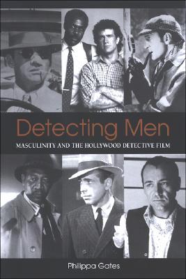 Detecting Men: Masculinity and the Hollywood Detective Film Philippa Gates Detecting Men: Masculinity and the Hollywood Detective Film Philippa Gates