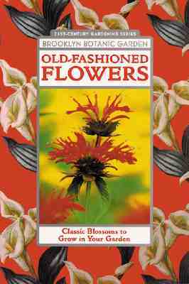 Old-Fashioned Flowers: Classic Blossoms to Grow in Your Garden Brooklyn Botanic Garden Old-Fashioned Flowers: Classic Blossoms to Grow in Your Garden Brooklyn Botanic Garden