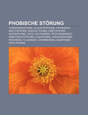 Phobische St Rung: Triskaidekaphobie, Klaustrophobie, Fahrangst, Gelotophobie, Soziale Phobie, Emetophobie, Agoraphobie, Liste Von Phobie Source Wikipedia Phobische St Rung: Triskaidekaphobie, Klaustrophobie, Fahrangst, Gelotophobie, Soziale Phobie, Emetophobie, Agoraphobie, Liste Von Phobie Source Wikipedia
