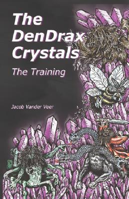 The Dendrax Crystals: The Training Jacob Vander Veer The Dendrax Crystals: The Training Jacob Vander Veer