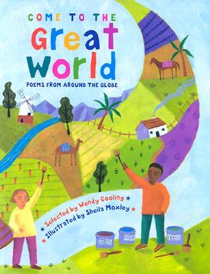Come to the Great World: Poems from Around the World Wendy Cooling Come to the Great World: Poems from Around the World Wendy Cooling