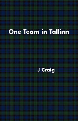 One Team in Tallinn J Craig One Team in Tallinn J Craig