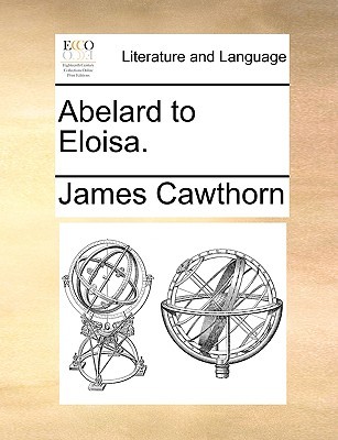 Abelard to Eloisa James Cawthorn Abelard to Eloisa James Cawthorn
