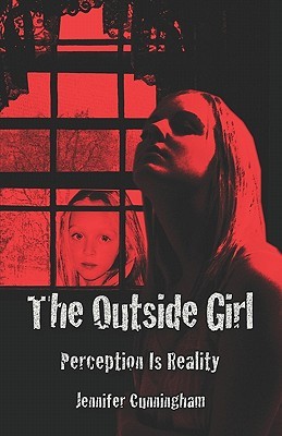 The Outside Girl: Perception Is Reality Jennifer-Crystal Johnson The Outside Girl: Perception Is Reality Jennifer-Crystal Johnson