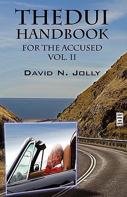 The DUI Handbook: For the Accused Vol. II David N. Jolly The DUI Handbook: For the Accused Vol. II David N. Jolly