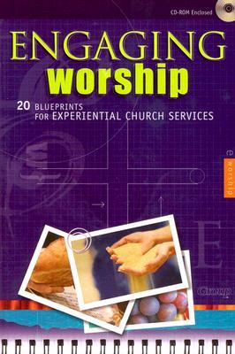 Engaging Worship:: 20 Blueprints for Experiential Church Services Group Publishing Engaging Worship:: 20 Blueprints for Experiential Church Services Group Publishing