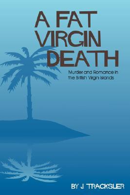A Fat Virgin Death Joyce Tracksler A Fat Virgin Death Joyce Tracksler