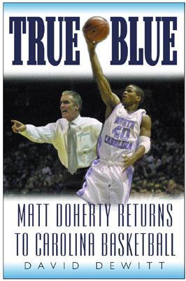 True Blue: Matt Doherty Returns to Carolina Basketball David Dewitt True Blue: Matt Doherty Returns to Carolina Basketball David Dewitt