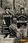 Death in Berlin: From Weimar to Divided Germany Monica Black Death in Berlin: From Weimar to Divided Germany Monica Black
