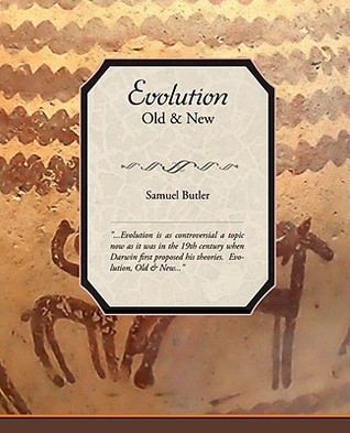 Evolution, Old & New Samuel Butler Evolution, Old & New Samuel Butler