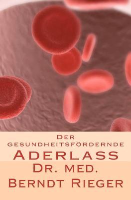Der Gesundheitsfordernde Aderlass Berndt Rieger Der Gesundheitsfordernde Aderlass Berndt Rieger