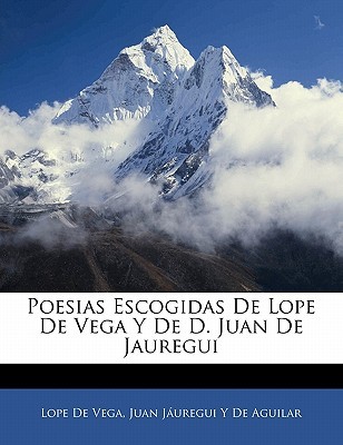 Poesias Escogidas de Lope de Vega y de D. Juan de Jauregui Lope de Vega Poesias Escogidas de Lope de Vega y de D. Juan de Jauregui Lope de Vega