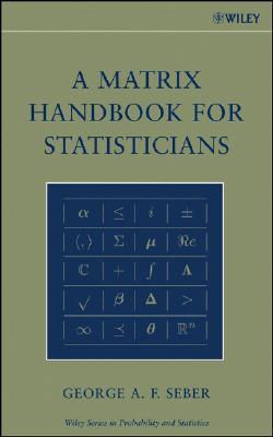 A Matrix Handbook for Statisticians George A.F. Seber A Matrix Handbook for Statisticians George A.F. Seber