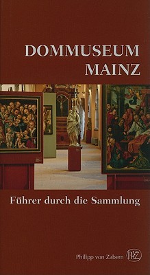 Dommuseum Mainz: Fuhrer Durch die Sammlung Hans-Jürgen Kotzur Dommuseum Mainz: Fuhrer Durch die Sammlung Hans-Jürgen Kotzur