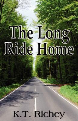 The Long Ride Home K.T. Richey The Long Ride Home K.T. Richey