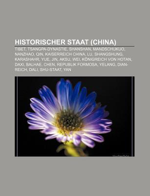 Historischer Staat (China): Tibet, Tsangpa-Dynastie, Shanshan, Mandschukuo, Nanzhao, Qin, Kaiserreich China, Lu, Shangshung, Karashahr, Yue Books LLC Historischer Staat (China): Tibet, Tsangpa-Dynastie, Shanshan, Mandschukuo, Nanzhao, Qin, Kaiserreich China, Lu, Shangshung, Karashahr, Yue Books LLC