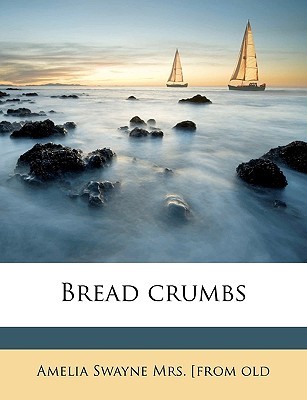 Bread Crumbs Amelia Swayne Bread Crumbs Amelia Swayne