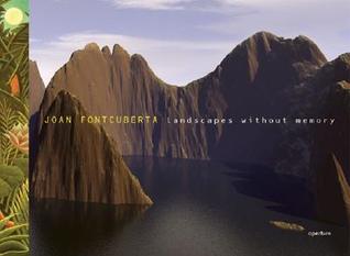 Joan Fontcuberta: Landscapes Without Memory Lesley A. Martin Joan Fontcuberta: Landscapes Without Memory Lesley A. Martin
