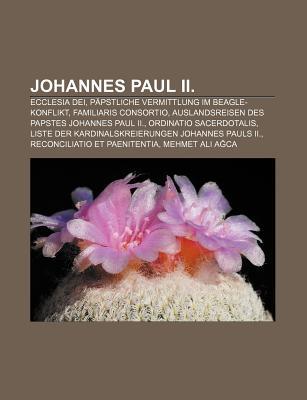 Johannes Paul II.: Ecclesia Dei, P Pstliche Vermittlung Im Beagle-Konflikt, Familiaris Consortio, Auslandsreisen Des Papstes Johannes Pau Source Wikipedia Johannes Paul II.: Ecclesia Dei, P Pstliche Vermittlung Im Beagle-Konflikt, Familiaris Consortio, Auslandsreisen Des Papstes Johannes Pau Source Wikipedia