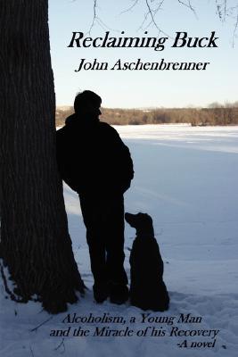 Reclaiming Buck John Aschenbrenner Reclaiming Buck John Aschenbrenner