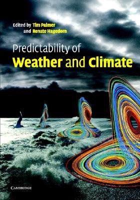 Predictability of Weather and Climate Tim N. Palmer Predictability of Weather and Climate Tim N. Palmer
