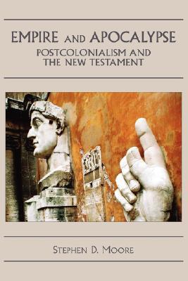 Empire and Apocalypse: Postcolonialism and the New Testament Stephen D. Moore Empire and Apocalypse: Postcolonialism and the New Testament Stephen D. Moore