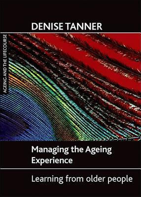 Managing the ageing experience: Learning from older people Denise Tanner Managing the ageing experience: Learning from older people Denise Tanner