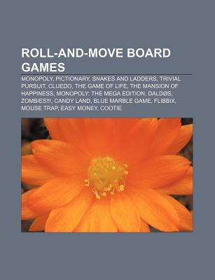 Roll-And-Move Board Games: Monopoly, Pictionary, Snakes and Ladders, Trivial Pursuit, Cluedo, the Game of Life, the Mansion of Happiness Source Wikipedia Roll-And-Move Board Games: Monopoly, Pictionary, Snakes and Ladders, Trivial Pursuit, Cluedo, the Game of Life, the Mansion of Happiness Source Wikipedia