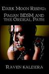 Dark Moon Rising: Pagan Bdsm & the Ordeal Path