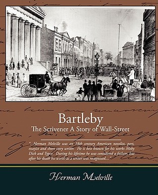 Bartleby, The Scrivener A Story Of Wall Street Herman Melville Bartleby, The Scrivener A Story Of Wall Street Herman Melville