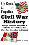 Six Gems of Forgotten Civil War History Six Gems of Forgotten Civil War History