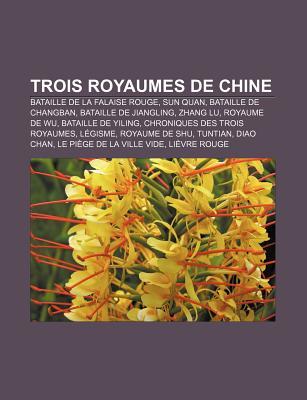 Trois Royaumes de Chine: Bataille de La Falaise Rouge, Sun Quan, Bataille de Changban, Bataille de Jiangling, Zhang Lu, Royaume de Wu Source Wikipedia Trois Royaumes de Chine: Bataille de La Falaise Rouge, Sun Quan, Bataille de Changban, Bataille de Jiangling, Zhang Lu, Royaume de Wu Source Wikipedia